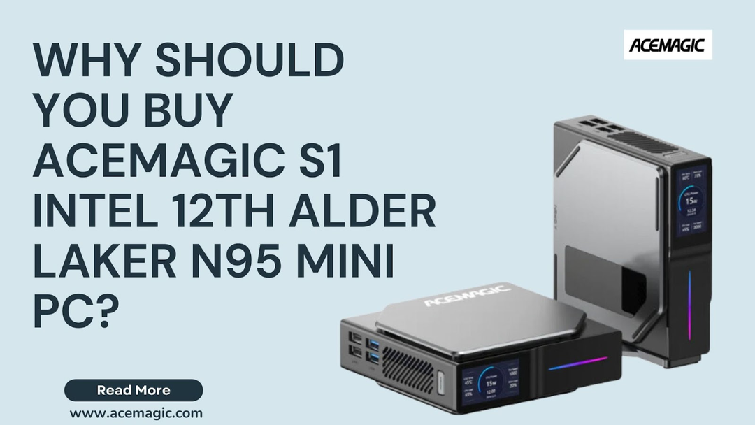 Why Should You Buy ACEMAGIC S1 Intel 12th Alder Laker N95 Mini PC?