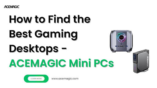 How to Find the Best Gaming Desktops - ACEMAGIC Mini PCs