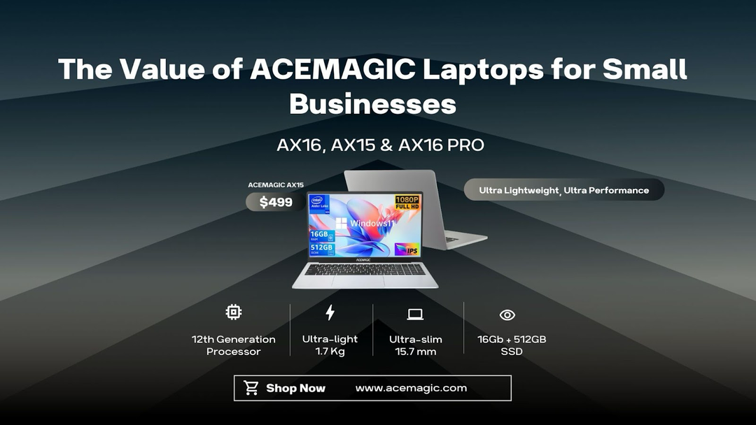 The Value of ACEMAGIC Laptops for Small Businesses